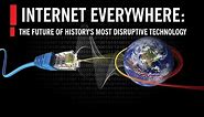 Internet Everywhere: The Future of History's Most Disruptive Technology