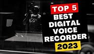 Top 5 Best Digital Voice Recorders of 2023