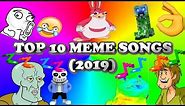 TOP 10 MEME SONGS (2019)