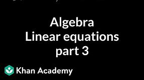 Algebra: Linear equations 3 | Linear equations | Algebra I | Khan Academy