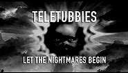 Teletubbies - Be Afraid Opening: Black & White - Stretched