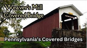 Weaver's Mill Covered Bridge ~ Pennsylvania's Covered Bridges