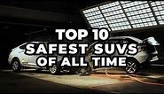 Top 10 Safest SUVs of All Time
