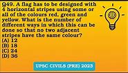Q49 (2023). A flag has to be designed with 4 horizontal stripes using some or all of the colours..