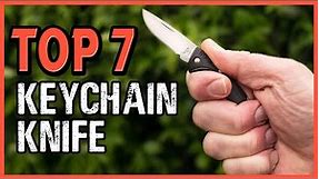 TOP 7 BEST KEYCHAIN KNIFE FOR EVERYDAY CARRY IN 2021