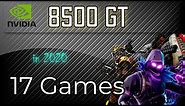 Nvidia 8500 GT in 17 Games | 2019-2020 |