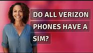 Do all Verizon phones have a SIM?