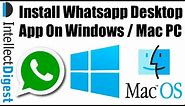 [Tutorial] How To Install Whatsapp Desktop App On Windows PC or MAC? | Intellect Digest