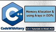 C++ Objects Memory Allocation & using Arrays in Classes | C++ Tutorials for Beginners #23
