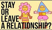 Stay in - or Leave - a Relationship?