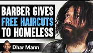 Barber Gives FREE HAIRCUTS To HOMELESS, What Happens Is Shocking | Dhar Mann