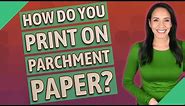 How do you print on parchment paper?