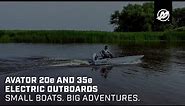 Avator 20e and 35e Electric Outboards: Small Boats. Big Adventures.