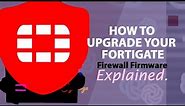 How to upgrade FortiGate Firewall Firmware: Step-by-Step Guide to the Latest Version