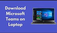 How to Download Microsoft Teams on Laptop (Install Teams Too)