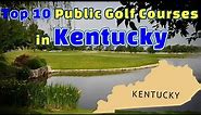 Top 10: Public Golf Courses in Kentucky