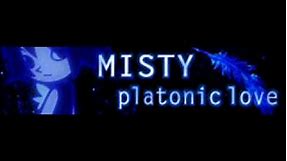 MISTY 「platonic love」