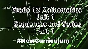 Grade_12_Mathematics_Unit_1_Sequences_and_Series_Part1|New Curriculum