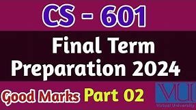 CS - 601 Part 02 Final Term Preparation 2024 | Vu Final Term| cs601 part 02 final term file