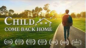 Christian Movie Based on a True Story | "Child, Come Back Home" (English Full Movie)