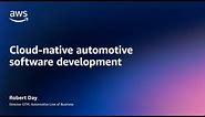Arm and AWS: Cloud-Native Automotive Software Development