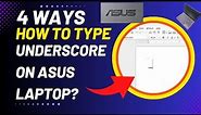 4 Ways How To Type Underscore On ASUS Laptop? (Explained)