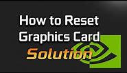 How To Reset The Graphics Card Driver In Windows 11/10 [Solution]