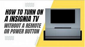 How To Turn On a Insignia TV Without a Remote or Power Button