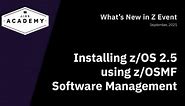 Installing z/OS 2.5 using z/OSMF Software Management