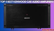 Top 5 Best Kenwood Car Audio Amplifiers (2023)