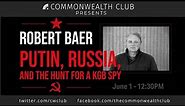 Robert Baer: Putin, Russia, and The Hunt for a KGB Spy