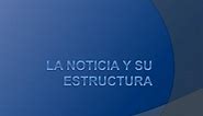 PPT - La noticia y su estructura PowerPoint Presentation, free download - ID:594157