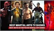 Top 10 Action Packed Martial Arts TV Shows to Binge-Watch | Best Martial Arts Series
