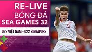 RE-LIVE I U22 Vietnam - U22 Singapore | Men's Football | SEA Games 32 Livestream Vietnam Singapore
