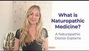 What is Naturopathic Medicine? A Naturopath Explains