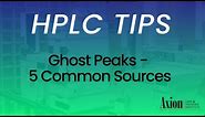 Ghost Peaks in HPLC - 5 common sources