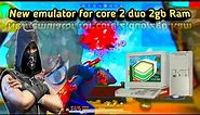 New emulator for core 2 duo 2gb ram | best emulator for low end pc | no need graphics card