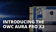 Introducing the OWC Aura Pro X2