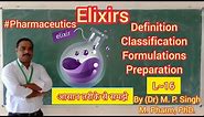 Elixirs | Liquid Dosage Form | Definition | Classification | Preparation | Pharmaceutics | L~16