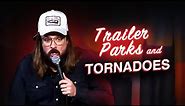Tornadoes and Trailer Parks | Dusty Slay Comedy