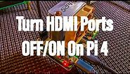 Raspberry Pi 4 | Turning HDMI 0 & 1 Ports OFF/ON