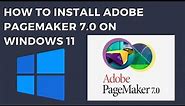 How to Install Adobe Pagemaker 7.0 in Windows 11