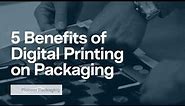 5 Benefits of Digital Printing on Packaging