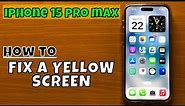 How to FIX A YELLOW SCREEN iPhone 15 Pro Max