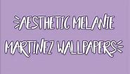 ♡AESTHETIC♡ Melanie Martinez Wallpapers~