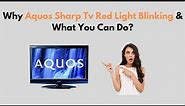 Why Aquos Sharp TV Red Light Blinking & What You Can Do?