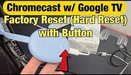 How to Factory Reset w/ 'Button' on Chromecast with Google TV