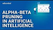 Alpha-Beta Pruning in Artificial Intelligence | Alpha Beta Pruning with Examples | Edureka