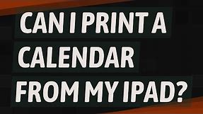 Can I print a calendar from my iPad?