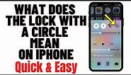 WHAT DOES THE LOCK WITH A CIRCLE MEAN ON IPHONE